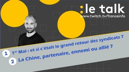 Le Talk - 1er-Mai : les syndicats pèsent-ils encore quelque chose ? La Chine est-elle un partenaire ou un ennemi ?