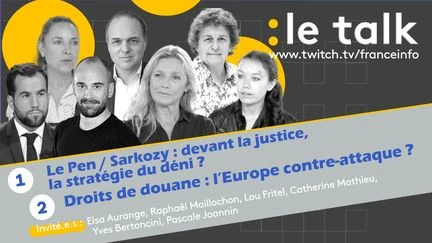 Le Talk - Le Pen / Sarkozy : devant la justice, la stratégie du déni ? Droits de douane : l’Europe contre-attaque ? Venez poser vos questions !