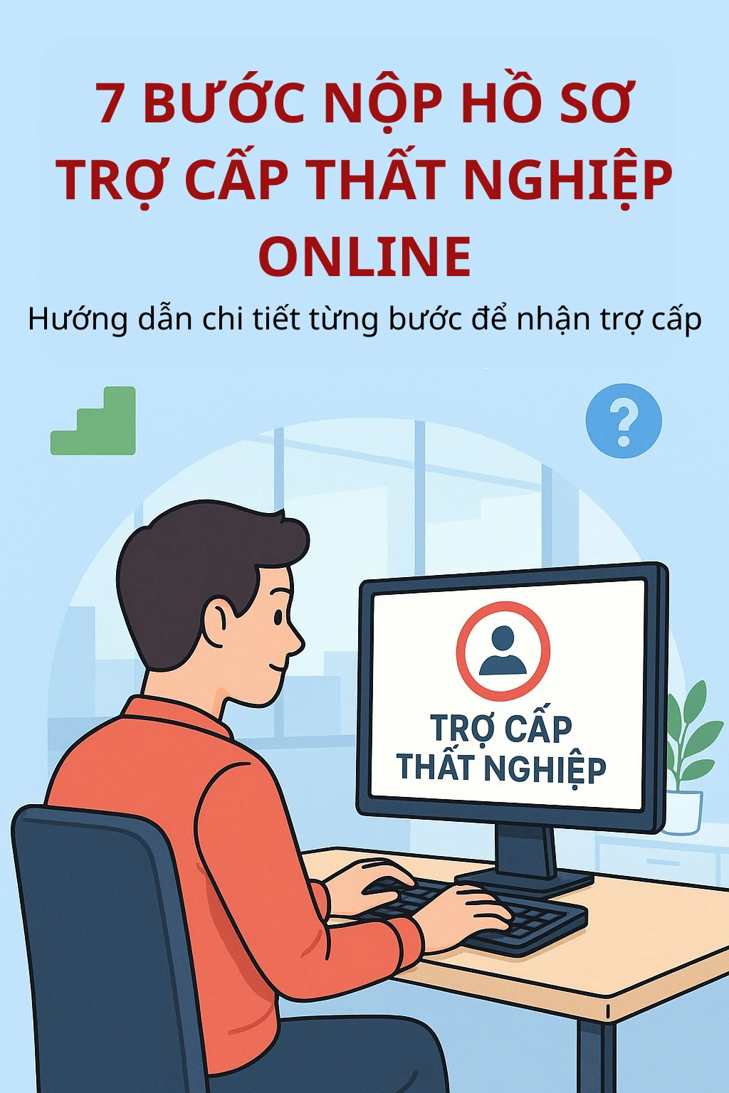 Infographic: Chi tiết các bước nộp hồ sơ trợ cấp thất nghiệp online, ai cũng nên biết tránh mất thời gian