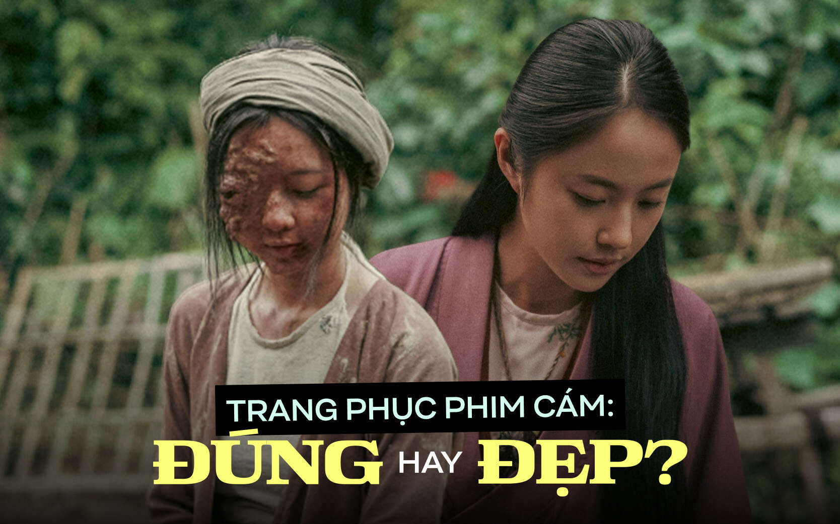 Trang phục trong phim cổ trang Cám: Chọn Đúng hay chọn Đẹp?