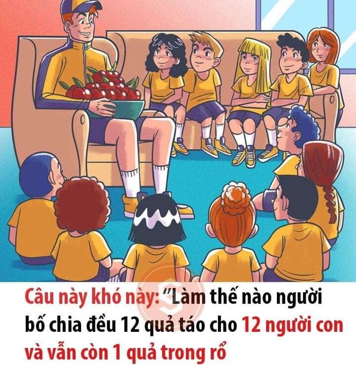 Đố bạn chia 12 quả táo cho 12 người mà trong rổ vẫn còn 1 quả