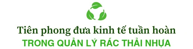 Tập đoàn đa quốc gia tái sinh nhựa tới 50 vòng đời, cải thiện đời sống cho hàng ngàn lao động Việt