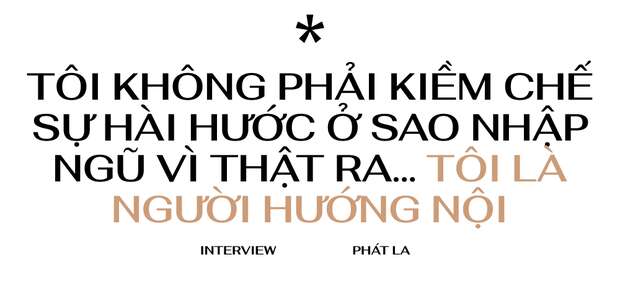 Phát La: Tự nhiên một ngày mọi người thấy tôi ngồi im, ai cũng hỏi “Phát La có biến cố hả?”