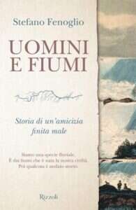 Uomini e fiumi. Storia di un’amicizia finita male