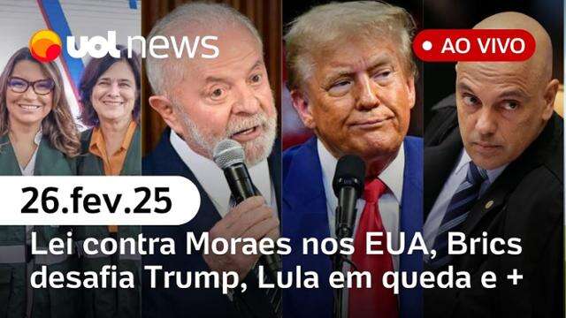 Lei atinge Moraes nos EUA, Brics ignora Trump; popularidade de Lula em queda e+ notícias | UOL News 26/02/25