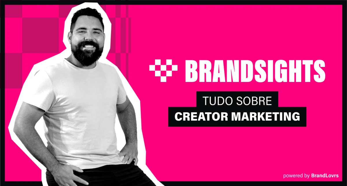BrandSights, o primeiro programa onde grandes executivos revelam estratégias de Creator Marketing