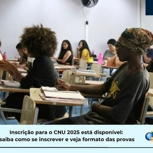 Inscrição CNU 2025: veja como se inscrever e formato das provas