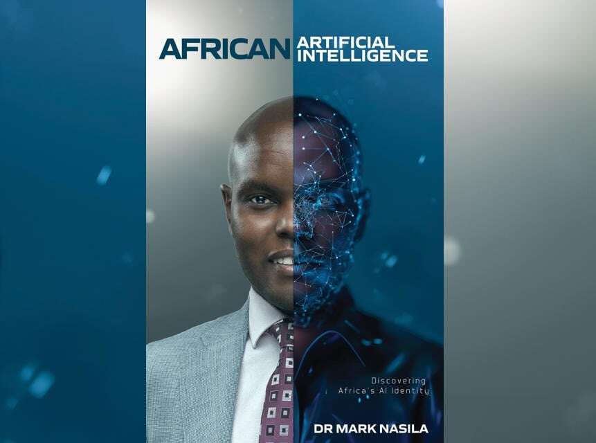 REVIEW | A comprehensive, challenging read: Dr Mark Nasila explores 'Africa's AI Identity'