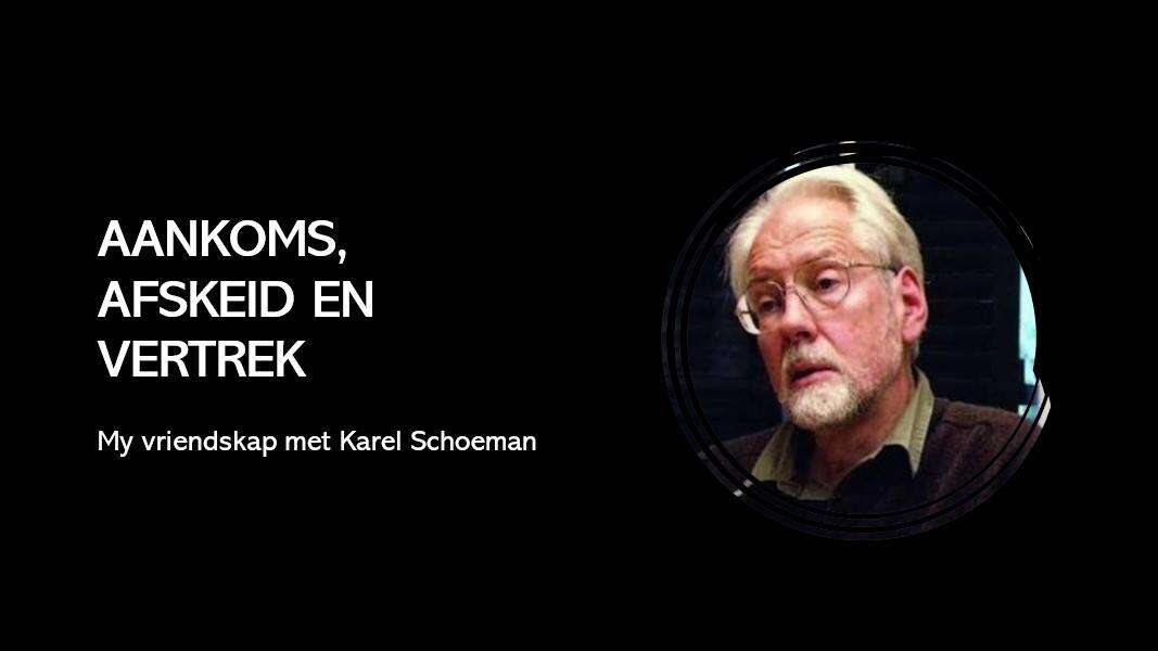 Karel Schoeman: Aankoms, afskeid en vertrek