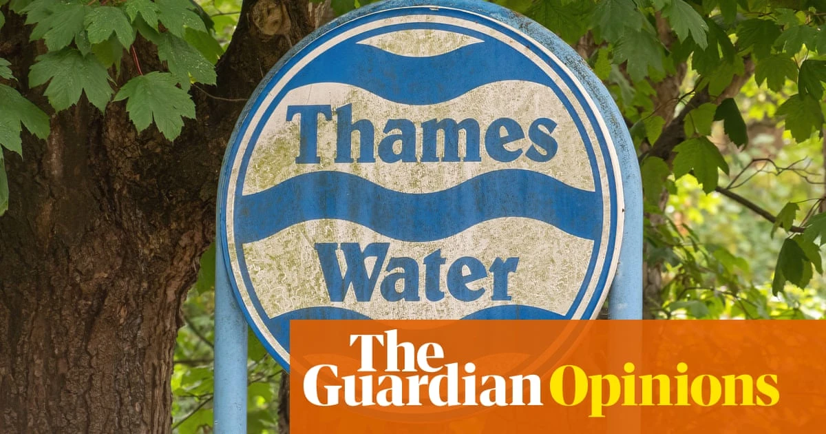 Thames Water’s creditors are being too greedy | Nils Pratley