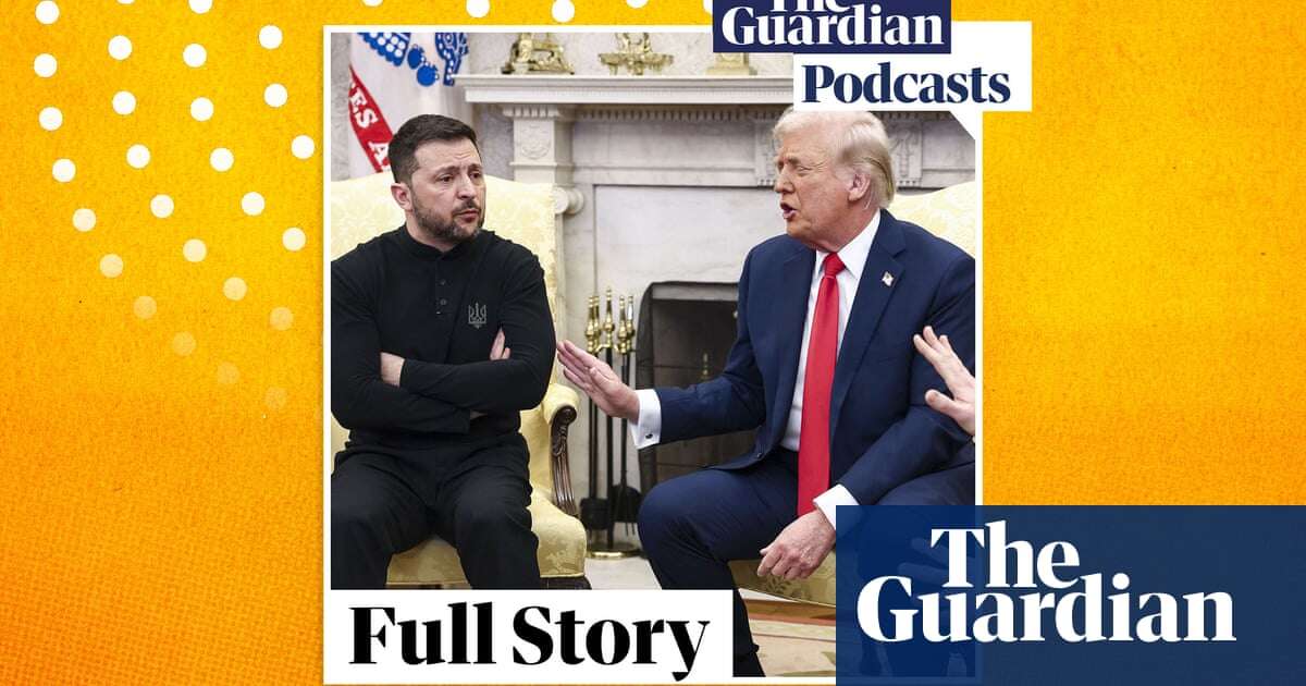 Trump v Zelenskyy and the 10-minute tirade that changed the world – podcast