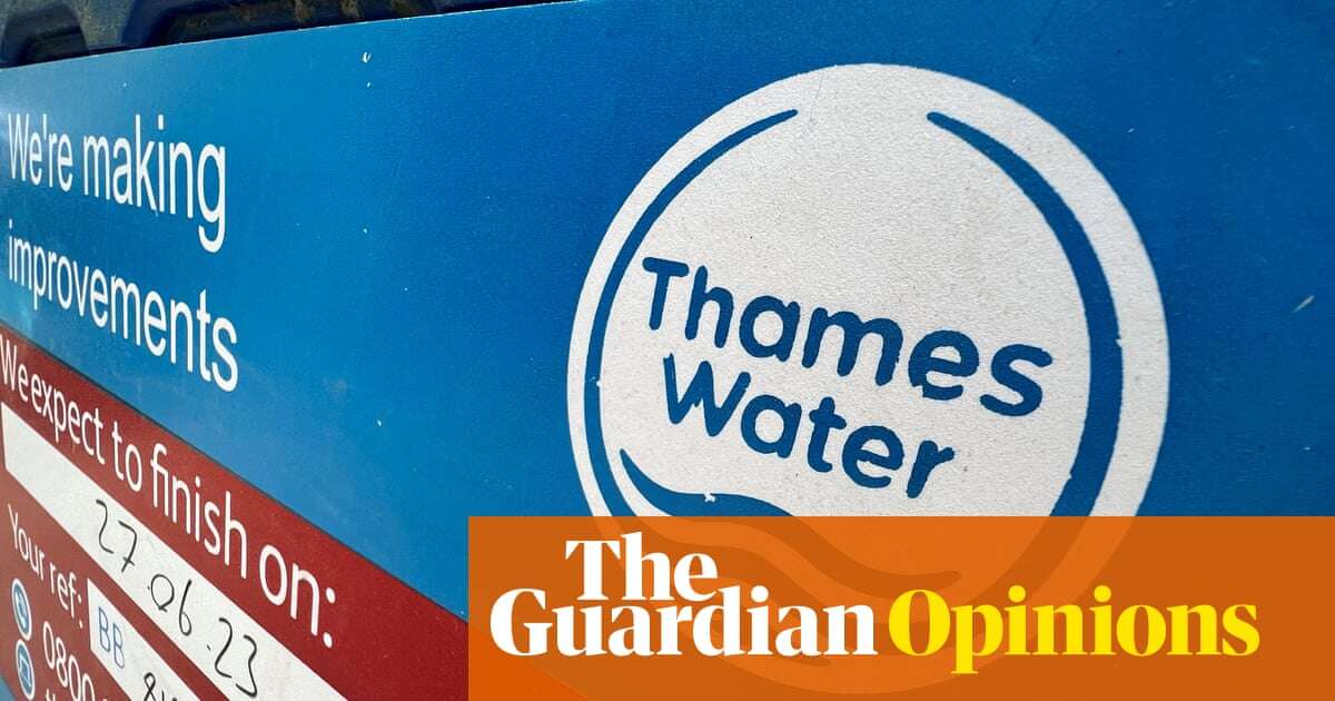 Don’t indulge the Thames Water whingers next week, prime minister | Nils Pratley