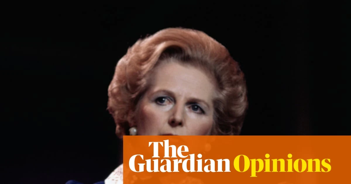 Thatcher was born 100 years ago and her reign feels a lifetime away. Why is her effect on the country still so huge? | Martin Kettle