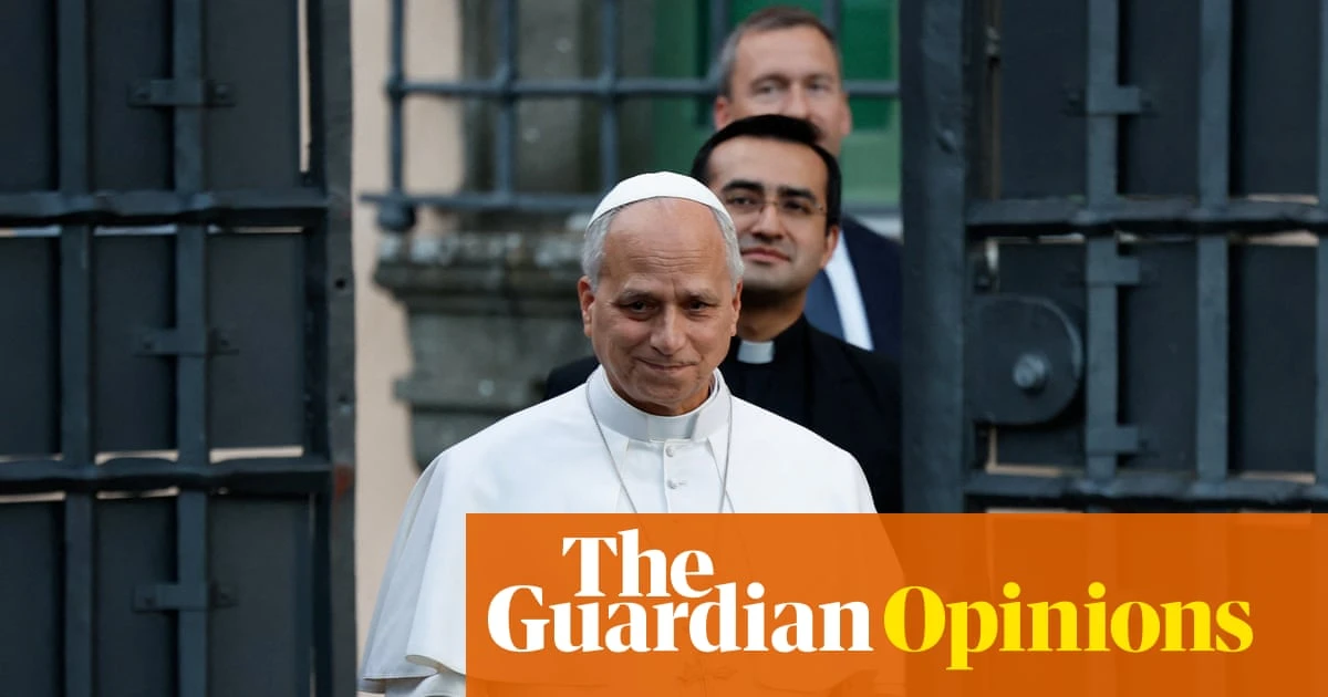 Thank God for Pope Leo. He’s the leader our world desperately needs | Arwa Mahdawi