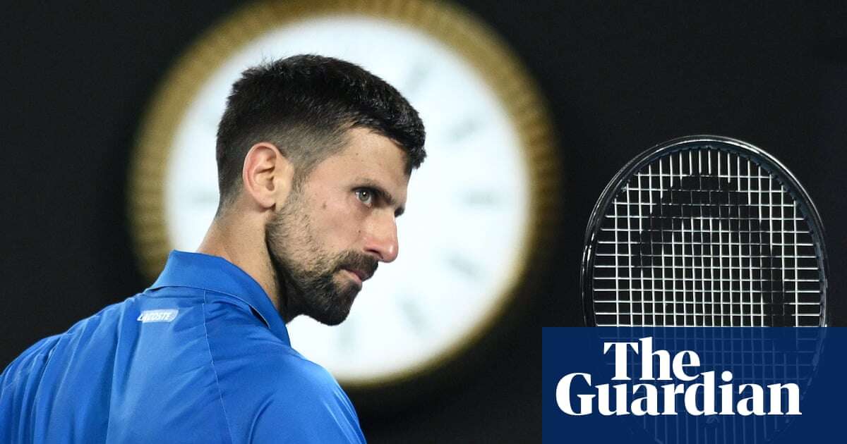 Djokovic’s show of steel at Australian Open sends a message: there’s still more to come | Tumaini Carayol