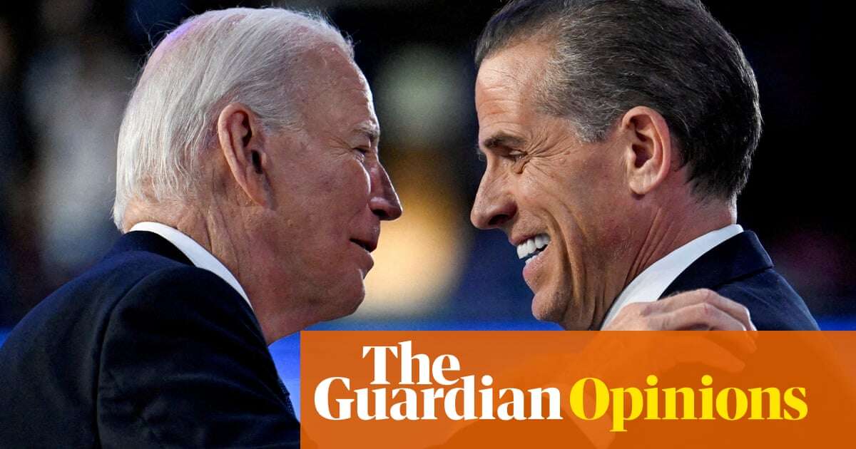 I understand why Joe Biden wants to protect his son Hunter. But it doesn't make it right | Arwa Mahdawi