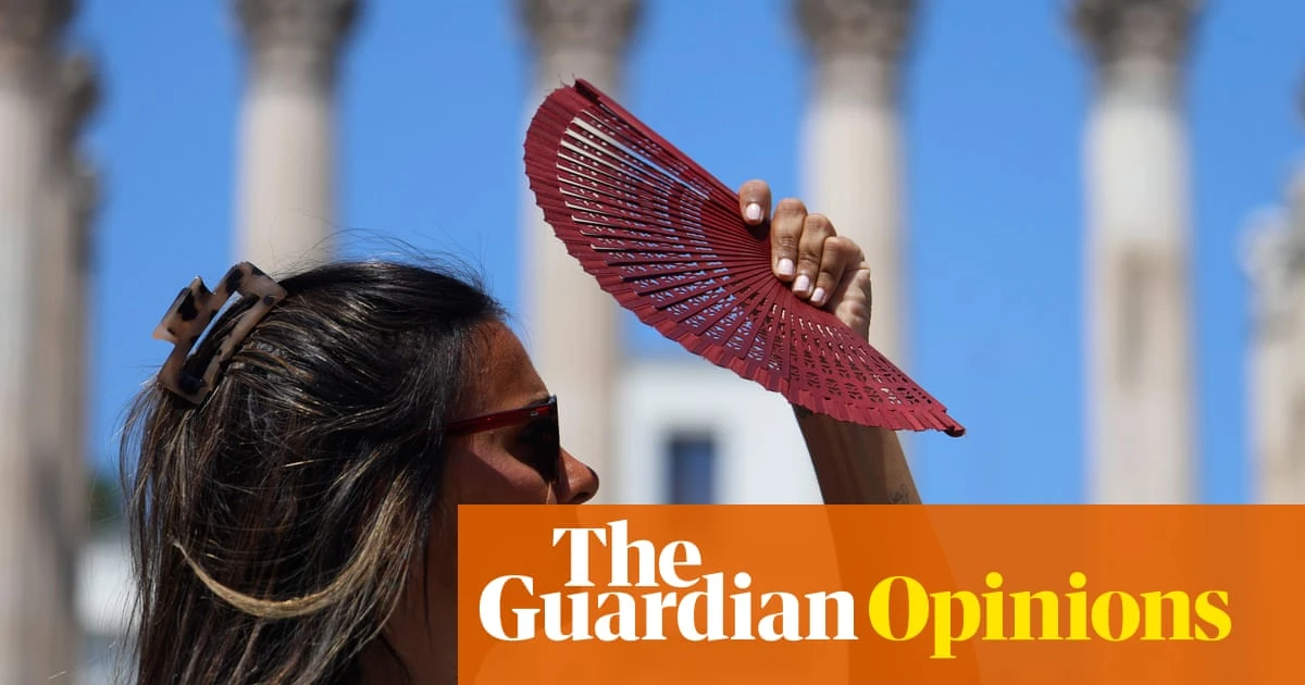 The Guardian view on Europe’s heatwave: leaders should remind the public why ambitious targets matter | Editorial