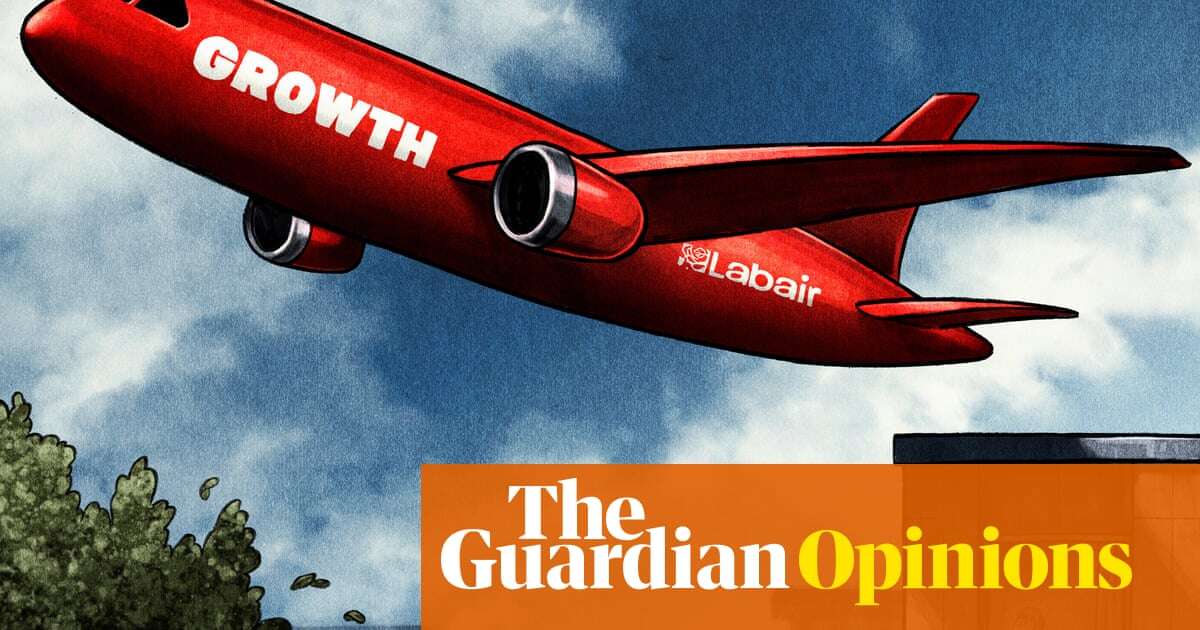 Labour’s plan for ‘growth’ won’t take off, but it will leave ordinary people behind | Aditya Chakrabortty